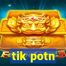 tik potn